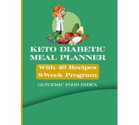 Keto Diabetic Meal Planner: 8-Week Low Carb Diet Plan for Type 2 Diabetes with 40 Recipes, Glycemic Index Food Chart, Grocery List & Blood Sugar Tracker Journal