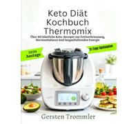 keto diät kochbuch thermomix: Über 80 köstliche Keto-Rezepte zur Fettverbrennung, Hormonbalance und langanhaltenden Energie