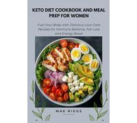 Keto Diet Cookbook and Meal Prep for Women: Fuel Your Body with Delicious Low-Carb Recipes for Hormone Balance, Fat-Loss and Energy Boost