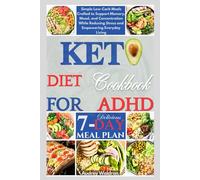 Keto Diet Cookbook For ADHD: Simple Low-Carb Meals Crafted to Support Memory, Mood, and Concentration While Reducing Stress and Empowering Everyday Living (KETOGENIC NUTRITION FOR NEUROLOGICAL HEALTH)