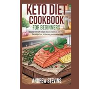 Keto Diet Cookbook for Beginners: 100 Easy Low-Carb Recipes: Delicious Keto Meals for Weight Loss, Fat Burning, and Healthy Living