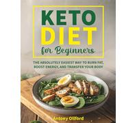 KETO DIET COOKBOOK FOR BEGINNERS: 100 EASY LOW-CARB RECIPES with Simple Meal Plans, Quick Keto Meals & Complete Shopping Lists for Everyday Cooking