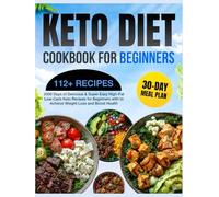 Keto Diet Cookbook for Beginners: 2000 Days of Delicious & Super Easy High-Fat Low-Carb Keto Recipes for Beginners with a 30-Day Meal Plan to Achieve ... (Keto Diet Cookbook with Full-Color Pictures)