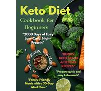 Keto Diet Cookbook for Beginners: 2000 Days of Easy Low-Carb, High-Protein, Family-Friendly Meals with a 30-Day Meal Plan.