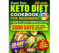 Keto Diet Cookbook for Beginners: 2000 Days of Super Easy, 30-Minute Low-Carb & Low-Sugar Recipes with Full-Color Pictures | Includes a 30-Day Meal Plan to Burn Fat, Boost Energy & Stay Full