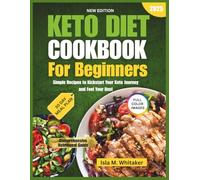 Keto Diet Cookbook For Beginners 2025: Simple Recipes to Kickstart Your Keto Journey and Feel Your Best