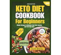 Keto Diet Cookbook For Beginners 2025: Simple Recipes to Kickstart Your Keto Journey and Feel Your Best