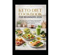 Keto Diet Cookbook for Beginners 2026: 100+ Easy, Low-Carb & High-Protein Recipes for Fast Weight Loss, Healthy Meal Prep & Women’s Wellness (Digital Skills Mastery Series)