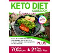 Keto Diet Cookbook for Beginners: 21-Day Meal Plan and 80 High-Fat, Low-Carb Ketogenic Recipes to Boost Energy, Mental Clarity, and Metabolism