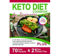 Keto Diet Cookbook for Beginners: 21-Day Meal Plan and 80 High-Fat, Low-Carb Ketogenic Recipes to Boost Energy, Mental Clarity, and Metabolism