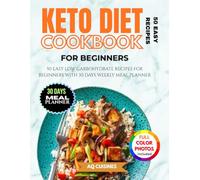 KETO DIET COOKBOOK FOR BEGINNERS: 50 EASY LOW CARBOHYDRATE RECIPES FOR WEIGHT LOSS WITH 30 DAYS WEEKLY MEAL PLANNER