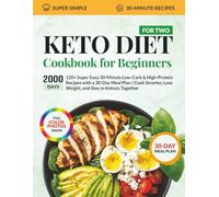 Keto Diet Cookbook for Beginners for Two: 120+ Super Easy 30-Minute Low-Carb & High-Protein Recipes with a 30-Day Meal Plan - Cook Smarter, Lose Weight, and Stay in Ketosis Together