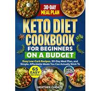 Keto Diet Cookbook for Beginners on a Budget: 7 Carbs Or Less Easy Recipes, 30-Day Meal Plan, and Simple, Affordable Meals You Can Actually Stick To
