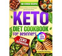 Keto Diet Cookbook for Beginners: Quick and Easy Low-Carb Recipes with Full-Color Photos to Transform Your Body and Gain Energy Without Feeling Deprived