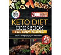 Keto Diet Cookbook for Easy Recipes: 2000 Days of Simple and Delicious Low Carb Recipes with a 30-day Meal Plan