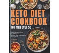KETO DIET COOKBOOK FOR MEN OVER 50: High Protein, Low Carb Muscle-Supporting Recipes for Aging Well