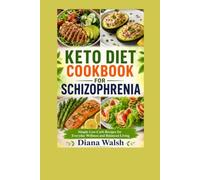 Keto Diet Cookbook for Schizophrenia: Simple Low-Carb Recipes for Everyday Wellness and Balanced Living