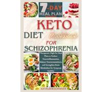 Keto Diet Cookbook For Schizophrenia: Therapeutic High-Fat Meal Plans to Reduce Neuroinflammation, Balance Neurotransmitters, and Strengthen Brain Metabolism for Symptom Stability