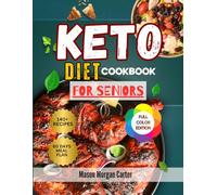 KETO DIET COOKBOOK FOR SENIORS: Easy and Flavorful Ketogenic Meals for Seniors to Burn Fat, Reduce Sugar Cravings, Improve Mental Clarity, and Maintain Healthy Weight