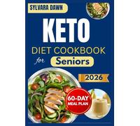 KETO DIET COOKBOOK FOR SENIORS: Simple, Low-Carb Recipes with a 60-Day Meal Plan