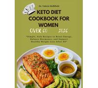 KETO DIET COOKBOOK FOR WOMEN OVER 60: Simple, Safe Recipes to Boost Energy, Balance Hormones, and Support Healthy Weight Loss After 60