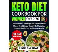 Keto Diet Cookbook for Women over 70: Delicious Low-Carb Recipes and a 3-Month Meal Plan to Boost Energy, Support Healthy Aging, Promote Weight Loss, and Improve Vitality