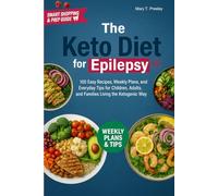 Keto Diet for Epilepsy: 100 Easy Recipes, Weekly Plans, and Everyday Tips for Children, Adults, and Families Living the Ketogenic Way.