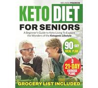 Keto Diet For Seniors: A Beginner's Guide to Keto Living To Explore the Wonders of the Ketogenic Lifestyle
