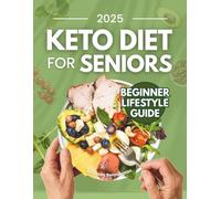 Keto Diet for Seniors: Complete Beginners Guide | 80+ Easy & Delicious Anti-Inflammatory Low-Carb Recipes & Meal Plan for Weight Control, Boost Energy & Healthy Living