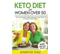Keto Diet for Women Over 50: Transform Your Health After 50 With a Hormone-Balancing, Low-Carb Strategy to Reboot Metabolism, Boost Vitality, and ... (Intermittent Fasting and Keto Made Simple)