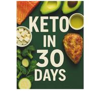 Keto Diet in 30 Days: Lose Weight, Eat Better, and Stay on Track with 30 Days of Keto