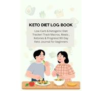 KETO DIET LOG BOOK: Low Carb & Ketogenic Diet Tracker| Track Macros, Meals, Ketones & Progress| 90 Day Keto Journal for beginners