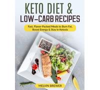 Keto Diet & Low-Carb Recipes: Fast, Flavor-Packed Meals to Burn Fat, Boost Energy & Stay in Ketosis
