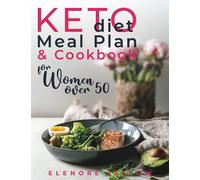 Keto Diet Meal Plan and Cookbook for Women Over 50: Stress-Free 28-Day Meal Planning and Delicious Low-Carb Recipes to Lose Weight and Boost Energy. Start a Healthy Lifestyle for a Happy Menopause