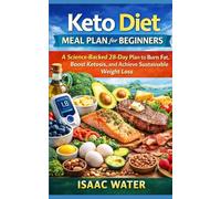 Keto Diet Meal Plan for Beginners: A Science-Backed 28-Day Plan to Burn Fat, Boost Ketosis, and Achieve Sustainable Weight Loss (Health Meal Plan Series)