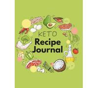 Keto (diet) Recipe Journal: Low-Carb Meal Planner & Notebook for Keto Recipes | Custom Recipe Book for Desserts, Appetizers, Soups & More - Perfect Gift
