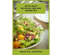 Keto Diet Recipes for Pre Diabetes: Delicious Low-Carb Meals to Support Healthy Blood Sugar, Boost Energy, and Promote Sustainable Weight Management