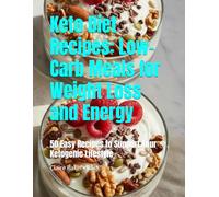 Keto Diet Recipes: Low-Carb Meals for Weight Loss and Energy: 50 Easy Recipes to Support Your Ketogenic Lifestyle