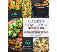 Keto Diet Slow Cooker Cookbook 2019: Lose Weight Rapidly, Prevent Disease And Have A Healthier Lifestyle with Simple Tasty Low Carb Ketogenic Diet Crock Pot Recipes
