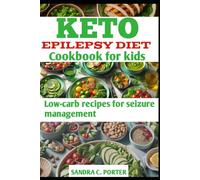 KETO EPILEPSY DIET COOKBOOK FOR KIDS: low-carb recipes for seizure management