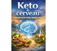 Keto et cerveau: Manger keto pour penser mieux. Clarté mentale, concentration, énergie. Livre régime keto