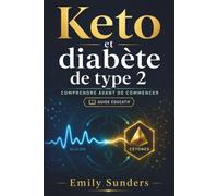 Keto et diabète de type 2 Comprendre avant de commencer: Guide éducatif pour débutants sur la cétose, les glucides, la glycémie, les risques et les précautions essentielles
