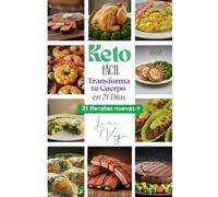 KETO FÁCIL, Transforma tu Cuerpo en 21 Días.: Con recetas totaalmente nuevas. (LA VERDAD)