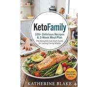 Keto Family: 100+ Delicious Recipes & 3-Week Meal Plan