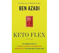 Keto Flex Revised: The Advanced Guide to Metabolic Flexibility, Fat-Burning and Hormone Health for Every Body at Every Stage