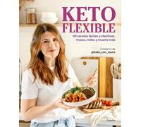 Keto flexible: 101 recetas fáciles y efectivas, trucos, mitos y mucho más (Cocina saludable)