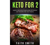 Keto for 2: Simple and Mouthwatering Ketogenic Diet Recipes For Two People