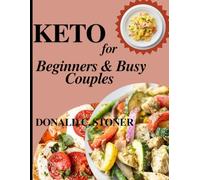KETO FOR BEGINNERS AND BUSY COUPLES: Simple 5-ingredients Low-carb Recipes with a 28-day Meal plan