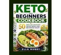 KETO FOR BEGINNERS COOKBOOK: 50 Simple Low-Carb Recipes for Fast Weight Loss and Everyday Health