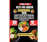 Keto For Cancer Cookbook 2026: A Complete Low-Carb, High-Fat Nutrition Guide Designed to Support Recovery, Featuring an 80 Days Meal Plan and 1500 ... Ruiz’s Seasonal Kitchen Nutritional Series)